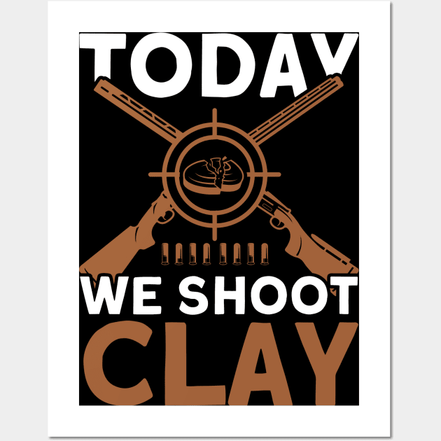 Today We Shoot Clay Skeet Trap Shoot Wall Art by Toeffishirts